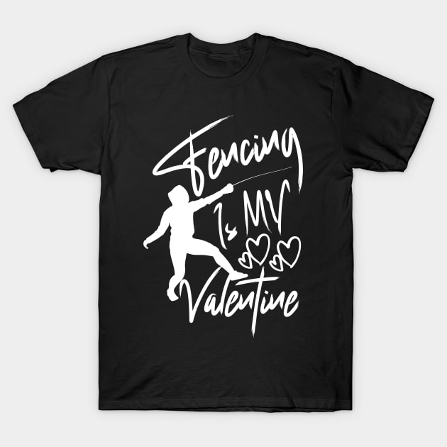 Fencing is my valentine Designed for fans of the sport of fencing T-Shirt by click2print